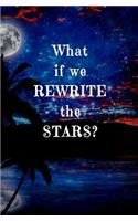 What if We Rewrite the Stars?: Blank Journal and Movie Quote