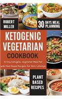 Ketogenic Vegetarian Cookbook: 30-Day Ketogenic Vegetarian Meal Plan, with Plant Based Recipes for Keto Lifestyle