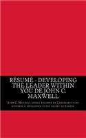 Résumé - Developing the Leader Within You de John C. Maxwell: John C. Maxwell expert reconnu en Leadership vous apprends à développer votre talent de Leader.