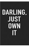Darling, Just Own It: A 6x9 Inch Matte Softcover Journal Notebook with 120 Blank Lined Pages and a Motivational Cover Slogan