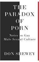 Paradox of Porn: Notes on Gay Male Sexual Culture