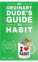 An Ordinary Dude's Guide to Habit