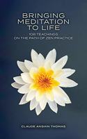 Bringing Meditation to Life: 108 Teachings on the Path of Zen Practice