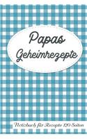 Papas Geheimrezepte Notizbuch Für Rezepte 120 Seiten: Rezeptbuch Zum Sammeln Und Aufschreiben