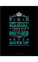 Pkd Doesn't Come with a Manual It Comes with a Mother Who Never Gives Up: Unruled Composition Book(572 Unruled Composition Book)