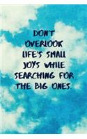 Don't Overlook Life's Small Joys While Searching for the Big Ones