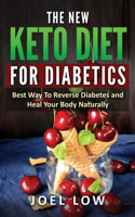 The New Keto Diet for Diabetics: Best Way to Reverse Diabetes and Heal Your Body Naturally, Without Feeling On a Diet