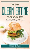 The Easy Clean Eating Cookbook 2022