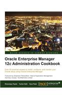 Oracle Enterprise Manager 12c Administration Cookbook