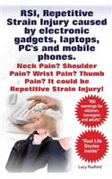 RSI, Repetitive Strain Injury caused by electronic gadgets, laptops, PC's and mobile phones. Neck Pain? Shoulder Pain? Wrist Pain? Thumb Pain? It could be RSI, Repetitive Strain Injury.