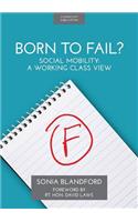 Born to Fail?: Social Mobility: A Working Class View