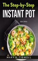 The Step-By-Step Instant Pot