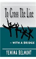 To Cross the Line -- With a Bridge