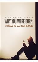 Why You Were Born: A Choice We Don't Get To Make