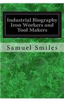 Industrial Biography Iron Workers and Tool Makers