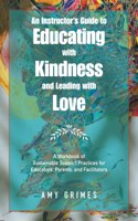 Instructor's Guide to Educating with Kindness and Leading with Love