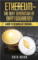 Ethereum - The Next Generation of Cryptocurrency: A Guide to the World of Ethereum