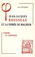 Jean-Jacques Rousseau Et La Pensee Du Malheur: II l'Espoir Et l'Existence(Bibliotheque D'Histoire de la Philosophie)