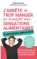 J'arrête de trop manger en écoutant mes sensations alimentaires: 3 semaines pour en finir avec les kilos en trop de façon naturelle et durable