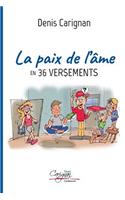 paix de l'âme en 36 versements