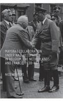 Mayoral Collaboration under Nazi Occupation in Belgium, the Netherlands and France, 1938-46