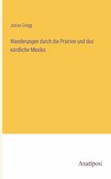Wanderungen durch die Prairien und das nördliche Mexiko
