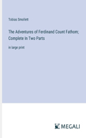 Adventures of Ferdinand Count Fathom; Complete In Two Parts: in large print