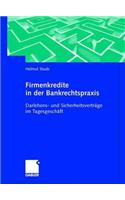 Firmenkredite in Der Bankrechtspraxis: Darlehens- Und SicherheitsvertrÃ¤ge Im TagesgeschÃ¤ft