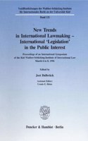 New Trends in International Lawmaking - International 'Legislation' in the Public Interest: Proceedings of an International Symposium of the Kiel Walther-Schucking-Institute of International Law, March 6 to 8, 1996