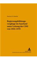 Regierungsbildungsvorgaenge Im Saarland Unter Leitung Der Cdu Von 1955-1970