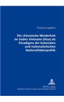 Die Chinesische Minderheit Im Sueden Vietnams (Hoa) ALS Paradigma Der Kolonialen Und Nationalistischen Nationalitaetenpolitik