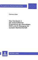 Das Handwerk in der wirtschaftlichen Entwicklung der ehemaligen DDR und im Uebergang zur sozialen Marktwirtschaft