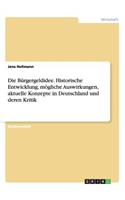 Die Bürgergeldidee. Historische Entwicklung, mögliche Auswirkungen, aktuelle Konzepte in Deutschland und deren Kritik: (German)