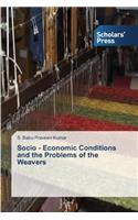 Socio - Economic Conditions and the Problems of the Weavers