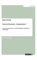 Unterrichtsstunde: "Manipulation" Zur Unterrichtsprobe in der Berufsschulklasse Fachkräfte für Lagerlogistik