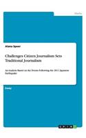 Challenges Citizen Journalism Sets Traditional Journalism: An Analysis Based on the Events Following the 2011 Japanese Earthquake