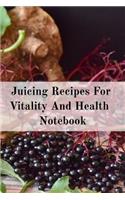 Juicing Recipes For Vitality And Health Notebook