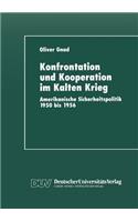 Konfrontation und Kooperation im Kalten Krieg: Amerikanische Sicherheitspolitik 1950 bis 1956(English)