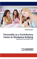 Personality as a Contributory Factor to Workplace Bullying