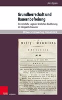 Grundherrschaft und Bauernbefreiung: Die Rechtliche Lage Der Landlichen Bevolkerung Im Konigreich Hannover