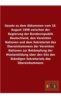 Gesetz zu dem Abkommen vom 18. August 1998 zwischen der Regierung der Bundesrepublik Deutschland, den Vereinten Nationen und dem Sekretariat des Übereinkommens der Vereinten Nationen zur Bekämpfung der Wüstenbildung über den Sitz des Ständigen Sekr
