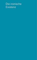 Die ironische Existenz