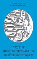 Aktuelle Herausforderungen fur das Gesundheitswesen: Gesundheitstechnologien, E-Health und Gesundheitswirtschaft - Band 2