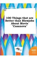 100 Things That Are Better Than Blowjobs about Movie Casanova