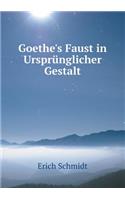 Goethe's Faust in Ursprünglicher Gestalt