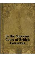 In the Supreme Court of British Columbia