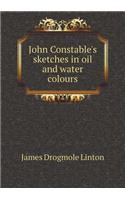 John Constable's Sketches in Oil and Water Colours