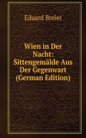 Wien in Der Nacht: Sittengemalde Aus Der Gegenwart (German Edition)