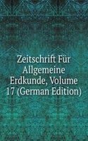 Zeitschrift Fur Allgemeine Erdkunde, Volume 17 (German Edition)