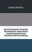 Der Civilrechtliche Inhalt Der Reichsgesetze: Systematisch Zusammengestellt Und Verarbeitet (German Edition)